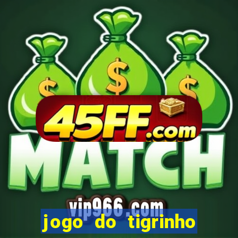jogo do tigrinho de 2 reais